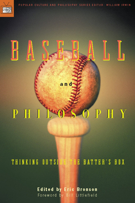 Baseball and Philosophy: Thinking Outside the Batter's Box - Eric Bronson