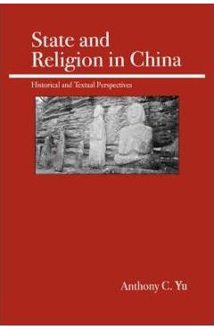 Coperta cărții 'State and Religion in China: Historical and Textual Perspectives - Anthony C. Yu'