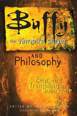 Buffy the Vampire Slayer and Philosophy: Fear and Trembling in Sunnydale - James B. South