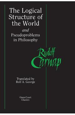 The Logical Structure of the World and Pseudoproblems in Philosophy - Rudolf Carnap