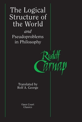 The Logical Structure of the World and Pseudoproblems in Philosophy - Rudolf Carnap