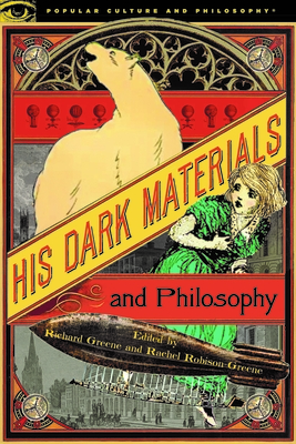 His Dark Materials and Philosophy - Richard Greene