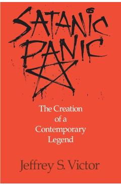 Satanic Panic: The Creation of a Contemporary Legend - Jeffrey S. Victor