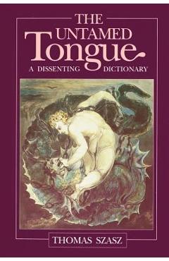 Poza produsului The Untamed Tongue: A Dissenting Dictionary - Thomas Stephen Szasz