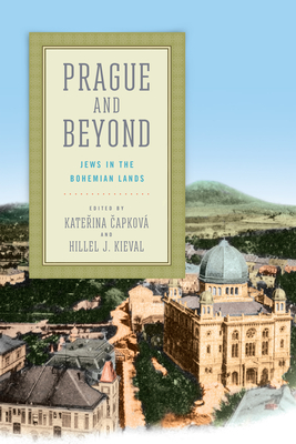 Prague and Beyond: Jews in the Bohemian Lands - Kateřina Čapková