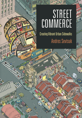 Street Commerce: Creating Vibrant Urban Sidewalks - Andres Sevtsuk