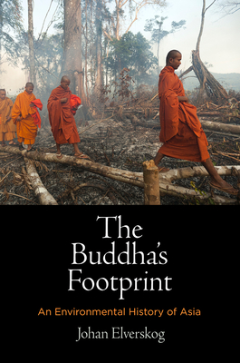 The Buddha's Footprint: An Environmental History of Asia - Johan Elverskog