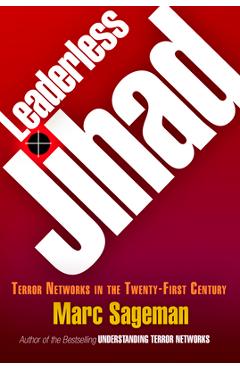 Coperta cărții 'Leaderless Jihad: Terror Networks in the Twenty-First Century - Marc Sageman'