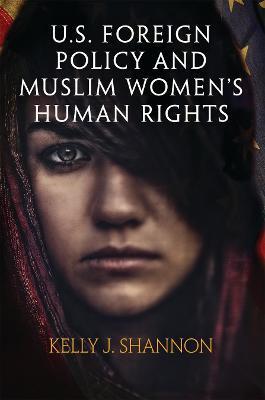 U.S. Foreign Policy and Muslim Women's Human Rights - Kelly J. Shannon