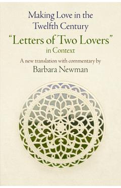 Coperta cărții 'Making Love in the Twelfth Century: Letters of Two Lovers in Context - Barbara Newman'