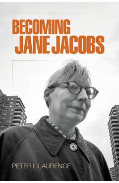 Coperta cărții 'Becoming Jane Jacobs - Peter L. Laurence'