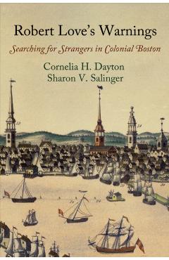 Coperta cărții 'Robert Love's Warnings: Searching for Strangers in Colonial Boston - Cornelia H. Dayton'