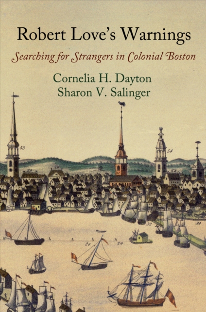 Robert Love's Warnings: Searching for Strangers in Colonial Boston - Cornelia H. Dayton