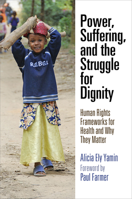 Power, Suffering, and the Struggle for Dignity: Human Rights Frameworks for Health and Why They Matter - Alicia Ely Yamin