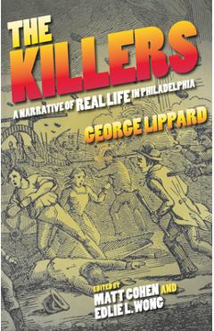 Poza produsului The Killers: A Narrative of Real Life in Philadelphia - George Lippard