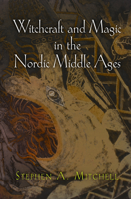 Witchcraft and Magic in the Nordic Middle Ages - Stephen A. Mitchell
