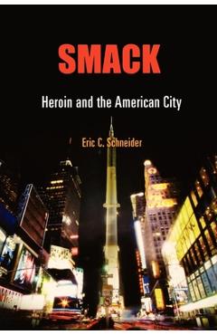 Poza produsului Smack: Heroin and the American City - Eric C. Schneider