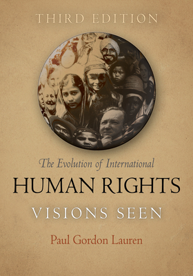 The Evolution of International Human Rights: Visions Seen - Paul Gordon Lauren