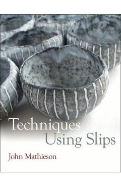 Poza produsului Techniques Using Slips - John Mathieson