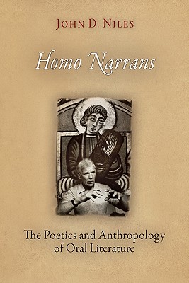 Homo Narrans: The Poetics and Anthropology of Oral Literature - John D. Niles