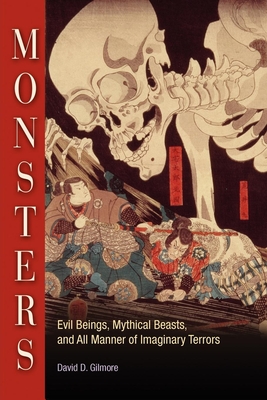 Monsters: Evil Beings, Mythical Beasts, and All Manner of Imaginary Terrors - David D. Gilmore