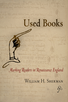 Used Books: Marking Readers in Renaissance England - William H. Sherman