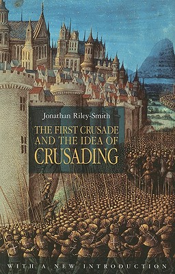The First Crusade and the Idea of Crusading - Jonathan Riley-smith