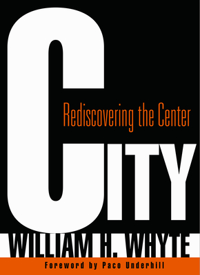 City: Rediscovering the Center - William H. Whyte