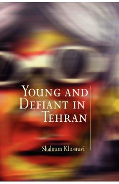 Young and Defiant in Tehran - Shahram Khosravi
