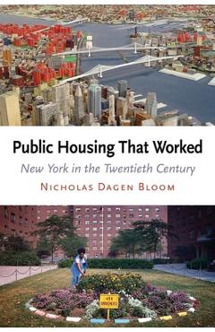 Coperta cărții 'Public Housing That Worked: New York in the Twentieth Century - Nicholas Dagen Bloom'