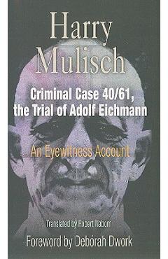 Coperta cărții 'Criminal Case 40/61, the Trial of Adolf Eichmann: An Eyewitness Account - Harry Mulisch'