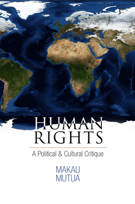 Human Rights: A Political and Cultural Critique - Makau Mutua