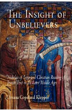 Coperta cărții 'The Insight of Unbelievers: Nicholas of Lyra and Christian Reading of Jewish Text in the Later Middle Ages - Deeana'