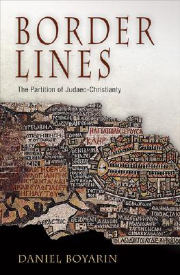 Border Lines: The Partition of Judaeo-Christianity - Daniel Boyarin