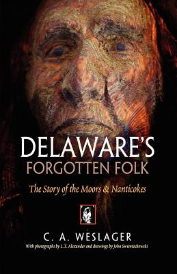 Delaware's Forgotten Folk: The Story of the Moors and Nanticokes - C. A. Weslager