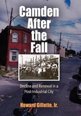 Camden After the Fall: Decline and Renewal in a Post-Industrial City - Howard Gillette