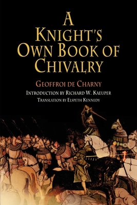 A Knight's Own Book of Chivalry - Geoffroi De Charny