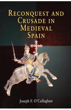 Reconquest and Crusade in Medieval Spain - Joseph F. O'callaghan