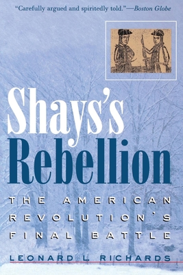 Shays's Rebellion: The American Revolution's Final Battle - Leonard L. Richards
