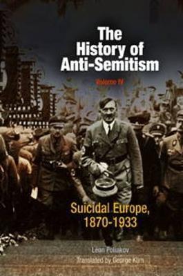 The History of Anti-Semitism, Volume 4: Suicidal Europe, 1870-1933 - L�on Poliakov