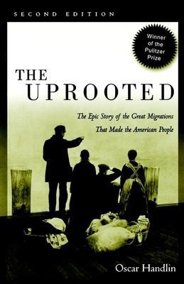 The Uprooted: The Epic Story of the Great Migrations That Made the American People - Oscar Handlin