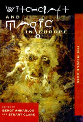 Witchcraft and Magic in Europe, Volume 3: The Middle Ages - Bengt Ankarloo