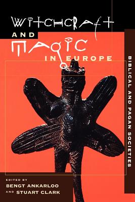Witchcraft and Magic in Europe, Volume 1: Biblical and Pagan Societies - Bengt Ankarloo