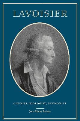 Lavoisier: Chemist, Biologist, Economist - Jean-pierre Poirier
