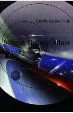 Coperta cărții 'Science Fiction Culture - Camille Bacon-smith'