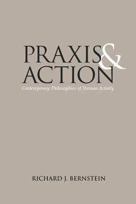 Coperta cărții 'Praxis and Action: Contemporary Philosophies of Human Activity - Richard J. Bernstein'