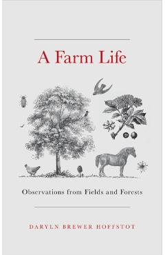 A Farm Life: Observations from Fields and Forests - Daryln Brewer Hoffstot