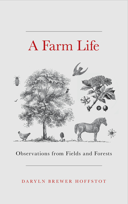A Farm Life: Observations from Fields and Forests - Daryln Brewer Hoffstot