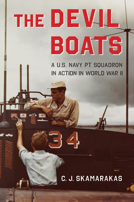 The Devil Boats: A U.S. Navy PT Squadron in Action in World War II - C. J. Skamarakas
