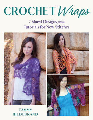 Coperta cărții 'Crochet Wraps: 7 Shawl Designs Plus Tutorials for New Stitches - Tammy Hildebrand'